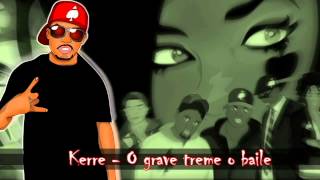 kerre - O grave treme o baile