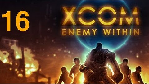 ➜ XCOM: Enemy Within Let
