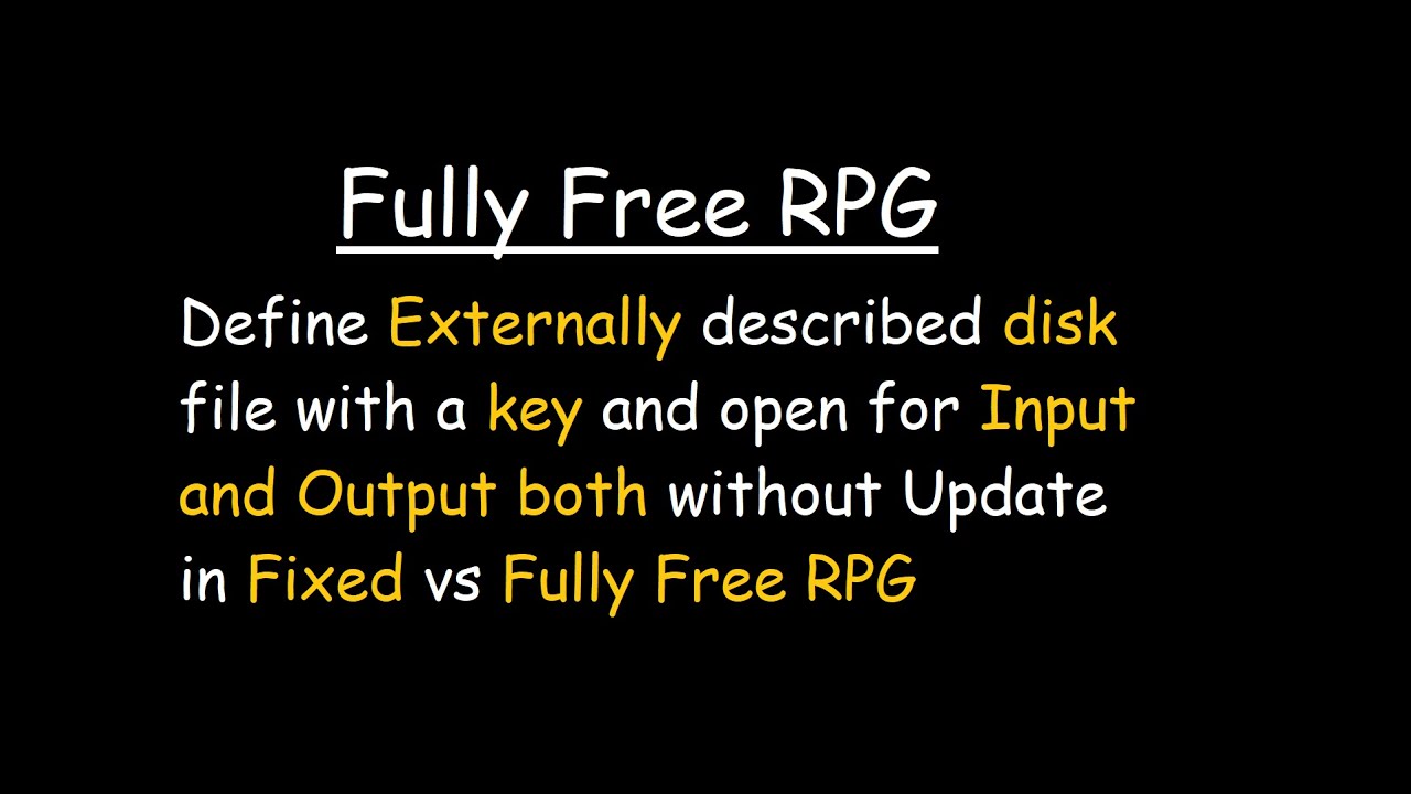 Fully Free RPG - Define External keyed file in Input & Output mode in Fixed RPG vs Fully Free RPG