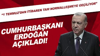 Cumhurbaşkanı Erdoğan Açıkladı 1 Temmuzdan Itibaren Tam Normalleşmeye Geçiliyor
