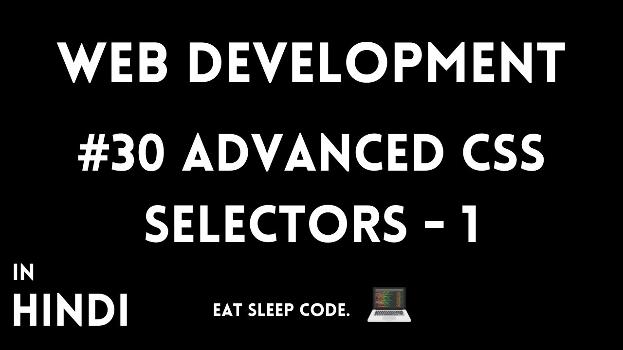 Advanced Css Selectors Part 1 | Hindi | Web Development #30 | #Coding  #Hindi #Webdevelopment #Cwj - Youtube