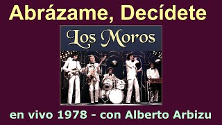 Video thumbnail of "LOS MOROS Abrázame Decídete (en VIVO 1978)"