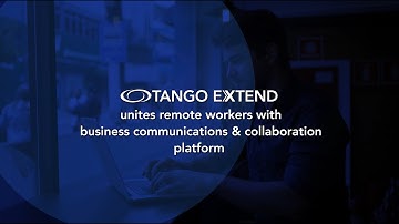 Enable and unite remote workers with Tango Extend
