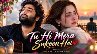 Tu Hi Mera Sukoon Hai ❤️ | Heart Touching Hindi Love Song | Romantic Sad Song | Haniya Sheikh