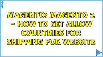 Magento: magento 2 - how to set allow countries for shipping for website (2 Solutions!!)