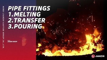 The smelting and pouring process of pipe fittings of Jianzhi Group