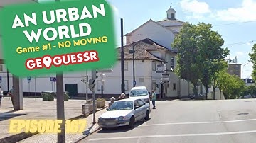 GeoGuessr - An Urban World - Game #1: NO MOVING [PLAY ALONG] - 2 insane guesses! | Ep. # 167