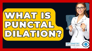 What Is Punctal Dilation? - Optometry Knowledge Base