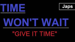 Time Won't Wait - Give It time \