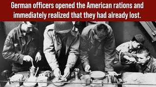German officers opened the American rations and immediately realized that they had already lost.