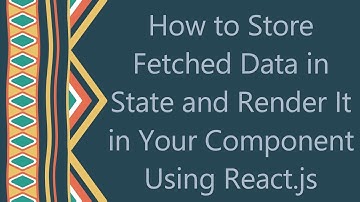 How to Store Fetched Data in State and Render It in Your Component Using React.js