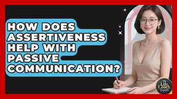 How Does Assertiveness Help With Passive Communication? - The Life Coach Expert