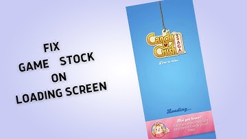 How to Fix Candy Crush Saga is stuck on loading screen