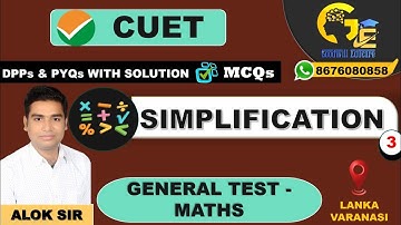 Simplification | Lecture - 3 | Maths | General Test | CUET 2024 | Goodwill Educare | Alok Sir
