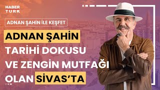 Adnan Şahin Sivas'ta | Adnan Şahin ile Keşfet  24 Şubat 2024