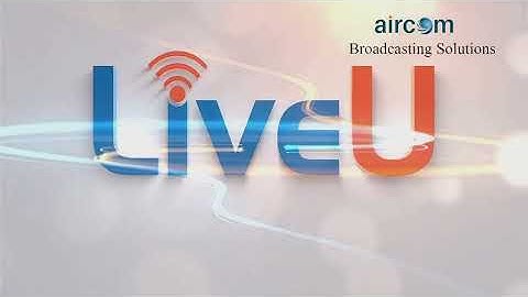 LiveU  Data bridge features on the LU600 | Aircom Uganda | Aircom Tanzania | Aircom Dubai | India