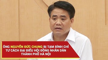 Ông Nguyễn Đức Chung bị tạm đình chỉ tư cách đại biểu Hội đồng nhân dân thành phố Hà Nội