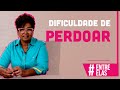 Você tem dificuldade de perdoar ? | Glaucia Rocha | #ENTREELAS