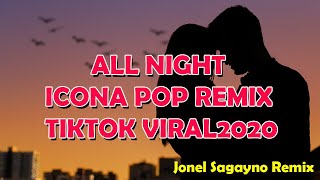 ALL NIGHT |  ICONA POP REMIX | TIKTOKVIRAL2020 | Jonel Sagayno Remix | Manong Technik