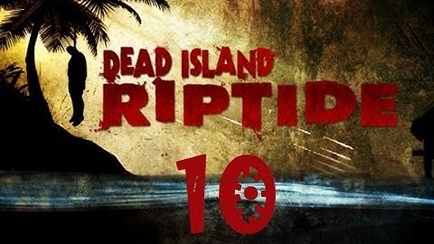 Dead Island Riptide Walkthrough Part 10 PS3 HD