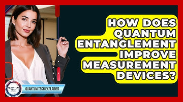 How Does Quantum Entanglement Improve Measurement Devices? - Quantum Tech Explained