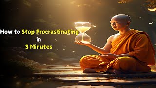 How To Stop Procrastinating In 3 Minutes A Monks Simple Wisdom