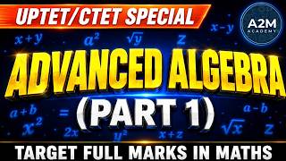 UPTET/CTET /SSC MATHS SPECIAL ADVANCE ALGEBRA | बीजगणित का डर खत्म 🎯 @A2M-ACADEMY