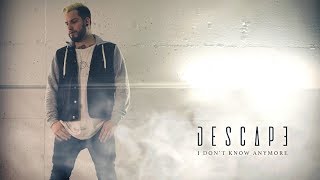 Descape - I Don't Know Anymore (Official Music Video)