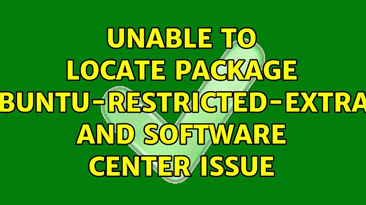 Ubuntu: Unable to locate package ubuntu-restricted-extras and software center issue