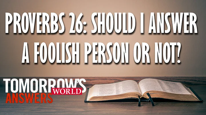 Proverbs 26:4-5 Should I answer a fool or not answer a fool?