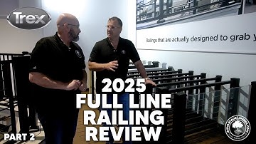 Trex Railing. Full Line 2025-In Depth Review-Part 2 of 2