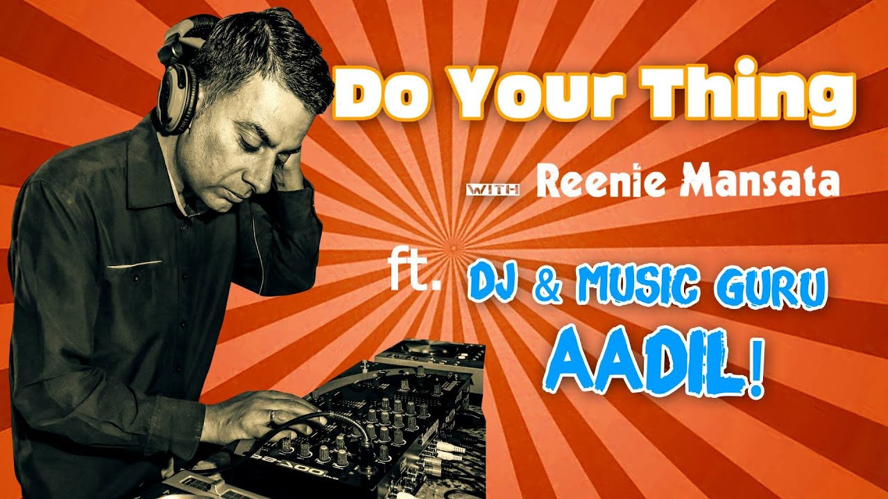 'Do Your Thing' with Reenie Mansata Featuring "DJ & Music Guru Aadil"