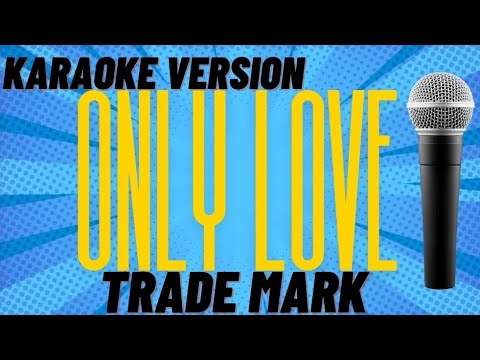 ONLY LOVE - TRADE MARK (KARAOKE WITH LYRIC'S)