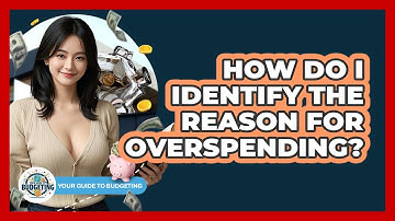 How Do I Identify The Reason For Overspending?
