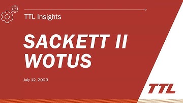 Sackett Ruling & Section 404 of CWA - TTL Insights - Environmental Regulation Update