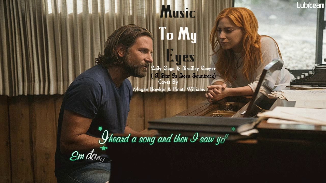 Vietsub Kara Music To My Eyes Lady Gaga Bradley Cooper
