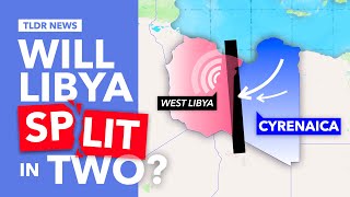 Why Libya Could Split into Two Countries