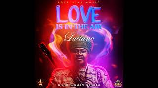 Luciano - Love Is In The Air (Official Audio)[Good Woman Riddim by Love Star Music] 2021