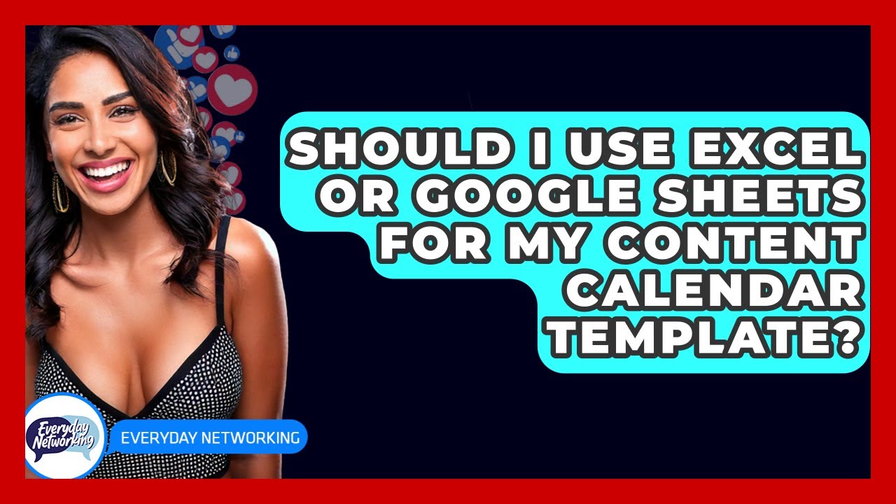 Should I Use Excel Or Google Sheets For My Content Calendar Template? - Everyday-Networking