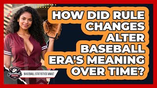 How Did Rule Changes Alter Baseball ERA's Meaning Over Time? - Baseball Statistics Vault