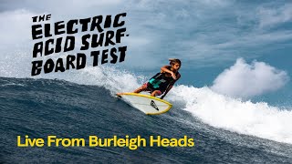 They Gave Us Burleigh Point For 2 Hours | Electric Acid Surfboard Test