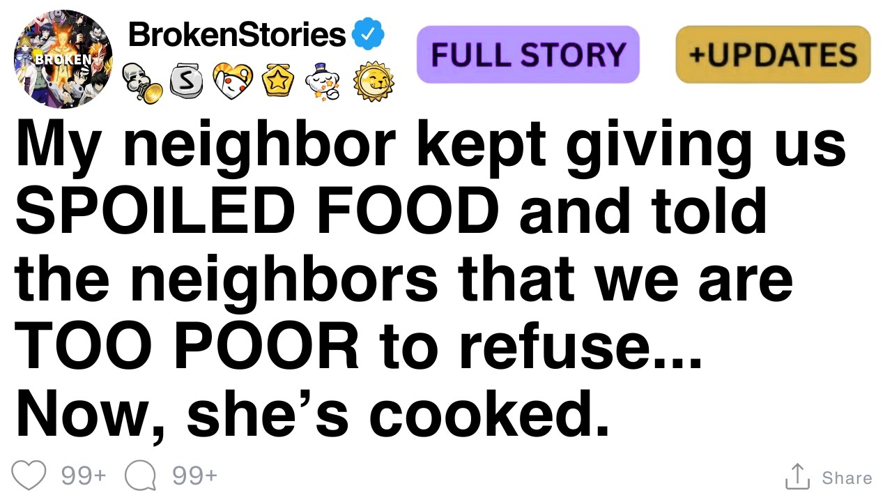 My neighbor kept giving us SPOILED FOOD and told the neighbors that we are TOO POOR [FULL STORY]