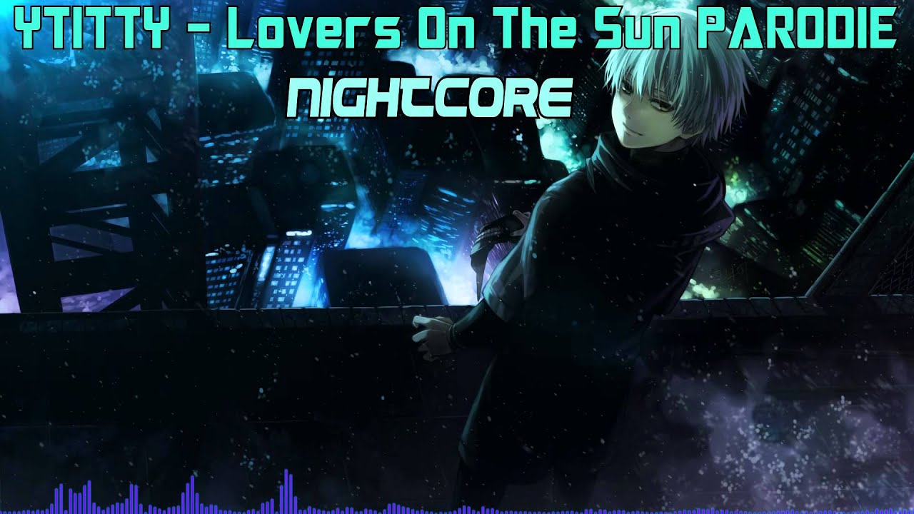 ►YTITTY - Lovers On The Sun PARODIE◄•Nightcore