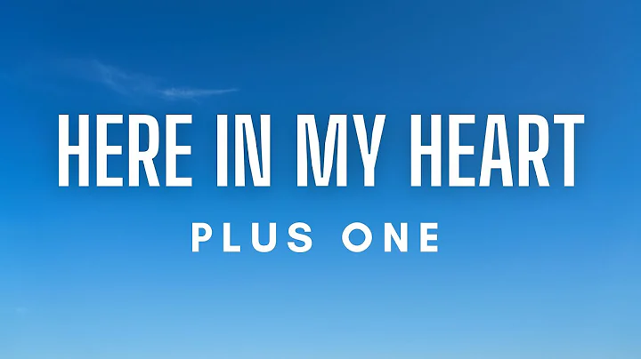 Plus One - Here In My Heart (Lyrics) - DayDayNews