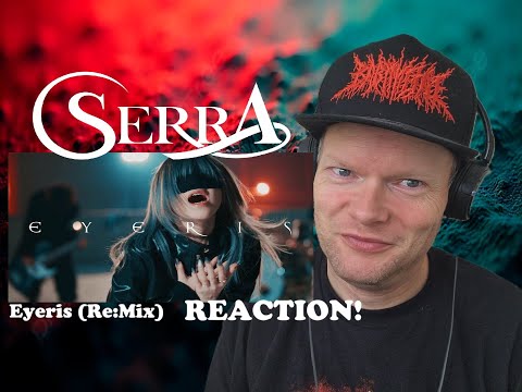 Serra - Eyeris (Re:Mix) | First TIme Reaction!