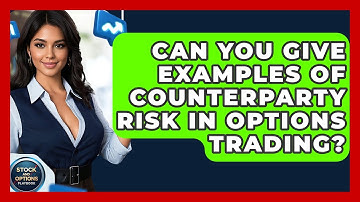 Can You Give Examples Of Counterparty Risk In Options Trading? - Stock and Options Playbook
