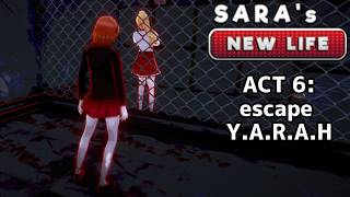 Sara's new life - act 6 (escape Y.A.R.A.H) Sara's new life - act 6 (escape Y.A.R.A.H)