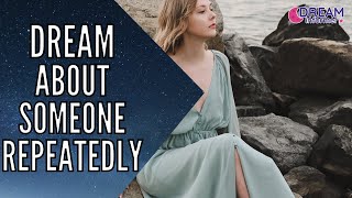 Dream About Someone Repeatedly - What Does It Mean?