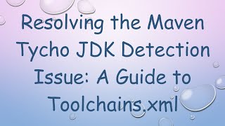 Resolving the Maven Tycho JDK Detection Issue: A Guide to Toolchains.xml