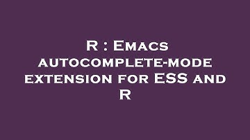 R : Emacs autocomplete-mode extension for ESS and R